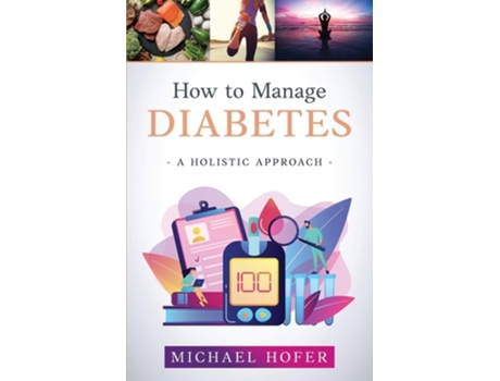 Livro How to Manage Diabetes A Holistic Approach de Michael Hofer (Inglês)