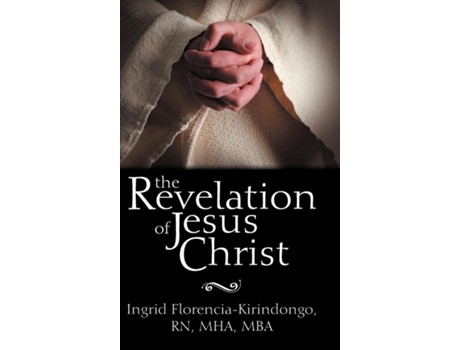 Livro The Revelation Of Jesus Christ De Ingrid Kirindongo (inglês)