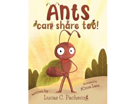 Livro Ants Can Share Too! De Lucas C Pacheco (inglês - Capa Dura)