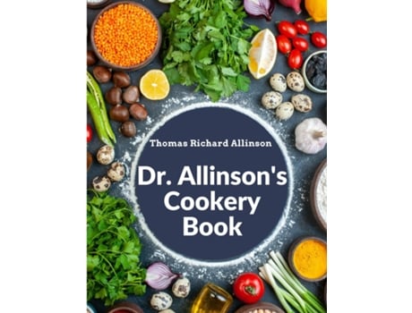 Livro Dr. Allinsons Cookery Book Comprising Many Valuable Vegetarian Recipes de Thomas Richard Allinson (Inglês)