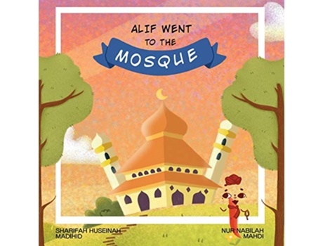 Livro Alif Went to the Mosque de Sharifah Huseinah Madihid (Inglês)