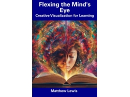 Livro Flexing the Minds Eye Creative Visualization for Learning de Matthew Lewis (Inglês)