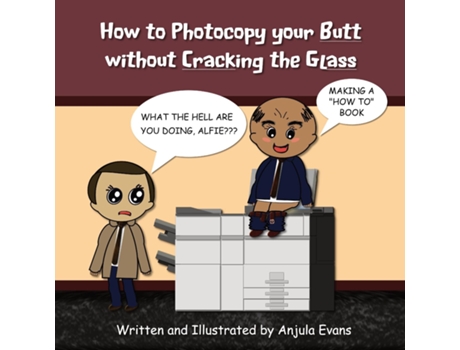 Livro How To Photocopy Your Butt Without Cracking The Glass De Anjula Evans (inglês)