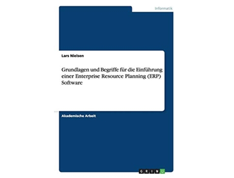 Livro Grundlagen und Begriffe für die Einführung einer Enterprise Resource Planning ERP Software German Edition de Lars Nielsen (Alemão)