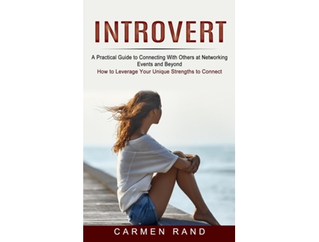 Livro Introvert A Practical Guide To Connecting With Others At Networking Events And Beyond De Carmen Rand (inglês)