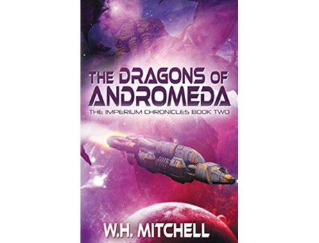 Livro The Dragons of Andromeda Imperium Chronicles Book 2 de W H Mitchell (Inglês)
