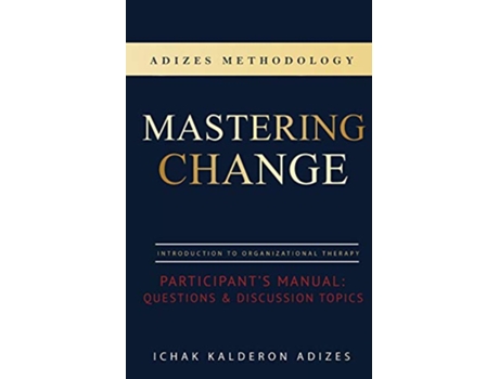 Livro Mastering Change Participants Manual Questions and Discussion Topics de Ichak Kalderon Adizes (Inglês)