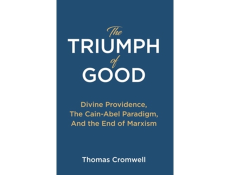 Livro The Triumph Of Good Divine Providence, The Cain-abel Paraigm, And The End Of Marxism De Thomas Cromwell (inglês - Capa Dura)