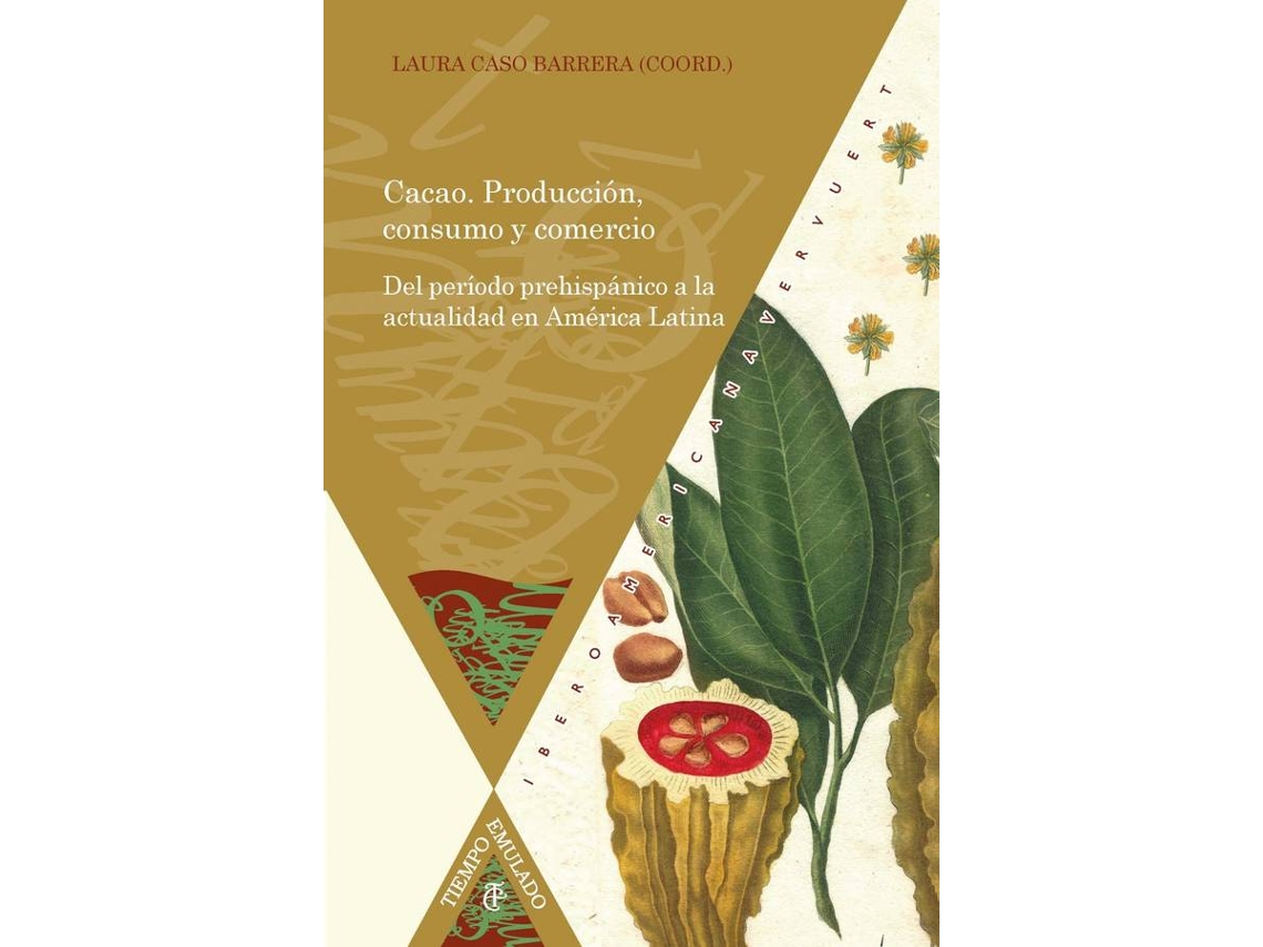 Livro Cacao. Producción, Consumo Y Comercio Del Período Prehispánico A La Actualidad En América Latina de Laura Caso Barrera (Espanhol)