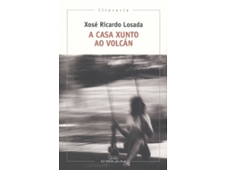 Livro A Casa Xunto Ao Volcán de Xosé Ricardo Losada