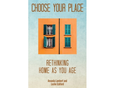 Livro Choose Your Place: Rethinking Home As You Age Amanda Lambert, Leslie Eckford (Inglês)