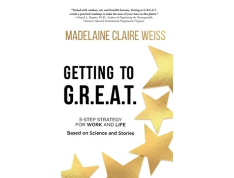 Livro Getting To G.r.e.a.t. A 5-step Strategy For Work And Life Based On Science And Stories De Madelaine Claire Weiss (inglês - Capa Dura)