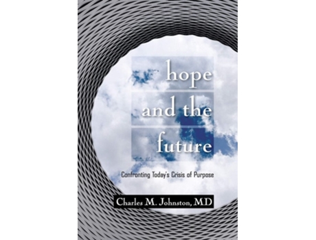 Livro Hope And The Future Confronting Todays Crisis Of Purpose De Charles M Johnston Md (inglês)