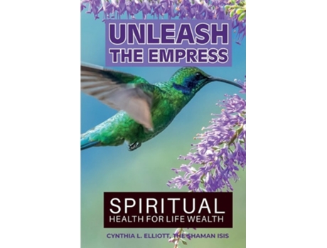 Livro Unleash the Empress Spiritual Health for Life Wealth de Shaman Isis e Cynthia L Elliott (Inglês)