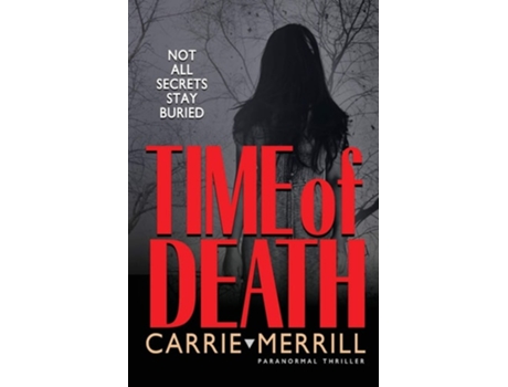 Livro Time Of Death Not All Secrets Stay Buried De Carrie Merrill (inglês)