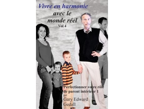 Livro Vivre En Harmonie Avec Le Monde Réel Volume 4 Perfectionner Votre Rôle De Parent Intérieur De Gedall, Gary Et Al. (inglês)