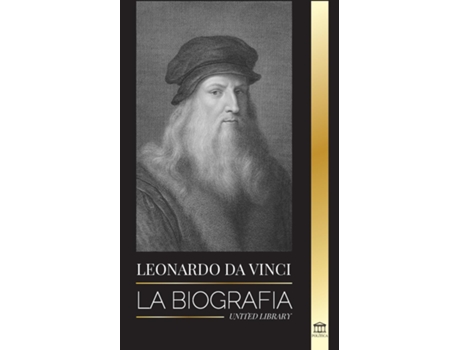 Livro Leonardo Da Vinci La Biografía - La Vida Genial De Un Maestro Dibujos, Pinturas, Máquinas Y Otros Inventos De United Library (inglês)