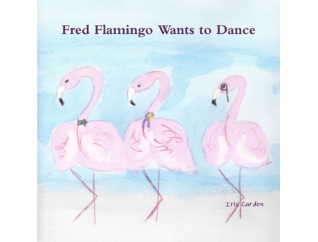 Livro Fred Flamingo Wants to Dance Iris Carden (Inglês)