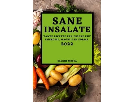 Livro Sane Insalate 2022 Tante Ricette Per Essere Piu Energici, Magri E In Forma De Gianni Mosca (inglês)