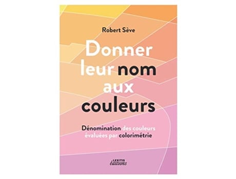 Livro Donner leur nom aux couleurs Dénomination des couleurs évaluées par colorimétrie French Edition de Robert Sève (Francês)