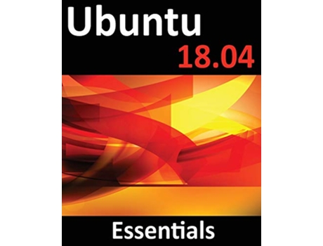 Livro Ubuntu 1804 Essentials Learn to install administer and use Ubuntu 1804 systems de Neil Smyth (Inglês)