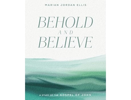 Livro Behold and Believe A Study of the Gospel of John with Video Access de Marian Jordan Ellis (Inglês)
