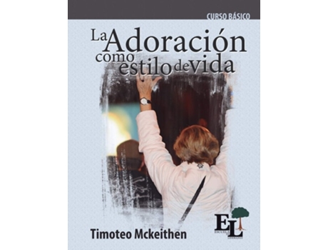 Livro Adoración Como Estilo De Vida Curso Básico De La Escuela De Liderazgo De Timoteo Mckeithen (espanhol)