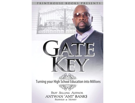 Livro Gate Key Turning Your High School Education Into Millions De Antwan 'ant ' Bank$ (inglês - Capa Dura)