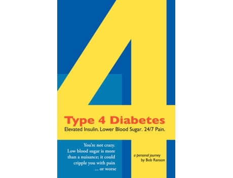 Livro Type 4 Diabetes: Elevated Insulin. Lower Blood Sugar. 24/7 Pain. Bob Ranson (Inglês)