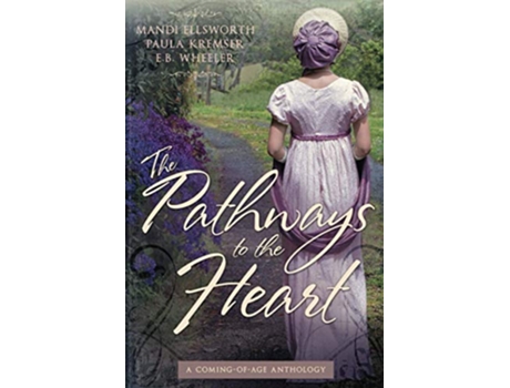 Livro The Pathways to the Heart A ComingofAge Anthology de EB Wheeler Paula Kremser Mandi Ellsworth (Inglês)