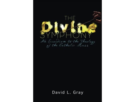 Livro The Divine Symphony An Exordium to the Theology of the Catholic Mass de David L Gray (Inglês)