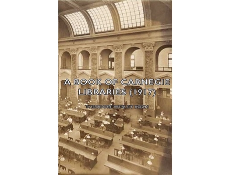 Livro A Book of Carnegie Libraries 1917 de Theodore Wesley Koch (Inglês)