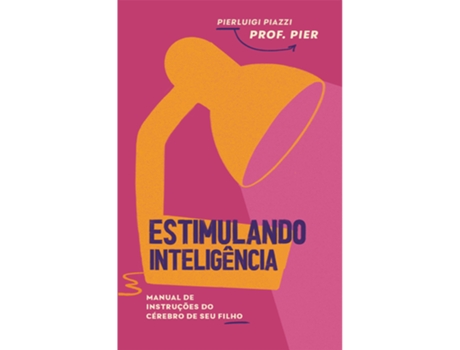 Livro Estimulando Inteligência Manual De Instruções Do Cérebro De Seu Filho De Pierluigi Piazzi (português Do Brasil)