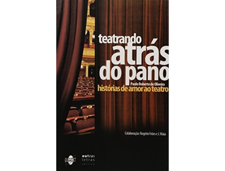 Livro Teatrando Atras Do Pano Historias De Amor Ao Teat De Paulo Roberto De Oliveira (português Do Brasil)
