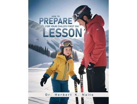 Livro How To Prepare For Your Childs First Ski Lesson de Herbert K Naito (Inglês)