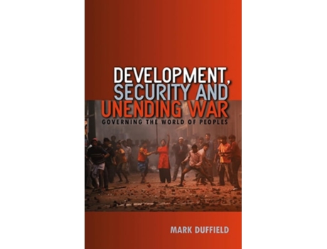 Livro Development, Security and Unending War: Governing the World of Peoples de Mark Duffield ( Inglês )