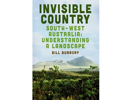 Livro Invisible Country Southwest Australia Understanding a Landscape de Bill Bunbury (Inglês)