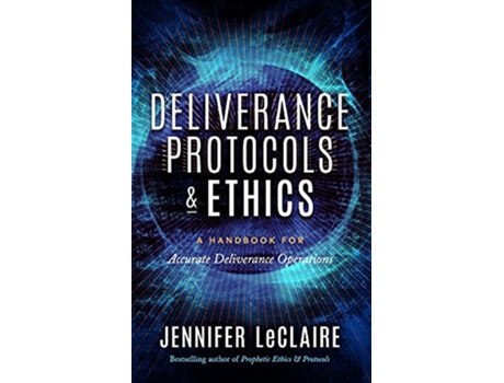 Livro Deliverance Protocols Ethics A Handbook for Accurate Deliverance Operations de Jennifer Leclaire (Inglês)