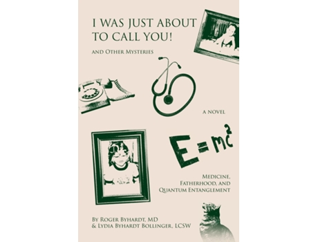 Livro I Was Just about to Call You! And Other Mysteries Medicine, Fatherhood, and Quantum Entanglement de Roger W Byhardt (Inglês)