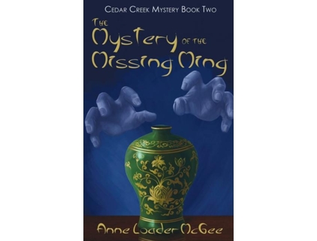 Livro The Mystery Of The Missing Ming Cedar Creek Mystery Book Two De Anne Loader Mcgee (inglês)