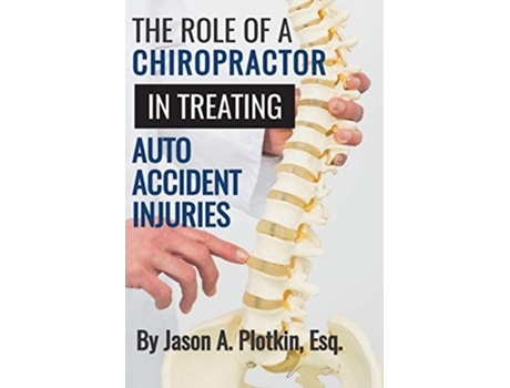 Livro The Role of a Chiropractor in Treating Auto Accident Injuries de Esq Jason A Plotkin (Inglês)