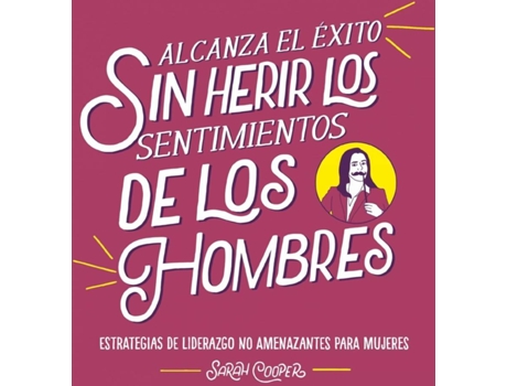 Livro Alcanza El Éxito Sin Herir Los Sentimientos De Los Hombres de Sarah Cooper (Espanhol)