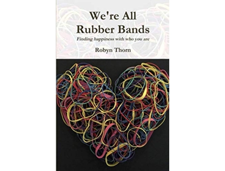 Livro Were All Rubber Bands Finding happiness with who you are Finding happiness with who you are de Robyn Thorn (Inglês)