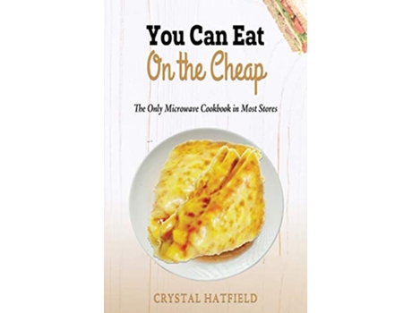 Livro You Can Eat on the Cheap The Only Microwave Cookbook in Most Stores de Crystal Hatfield (Inglês)
