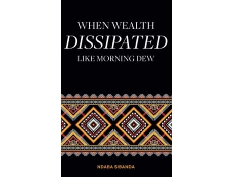 Livro When Wealth Dissipated Like Morning Dew de Ndaba Sibanda (Inglês)