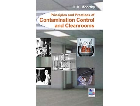 Livro Principles And Practices Of Contamination Control And Cleanrooms De C K Moorthy (inglês - Capa Dura)