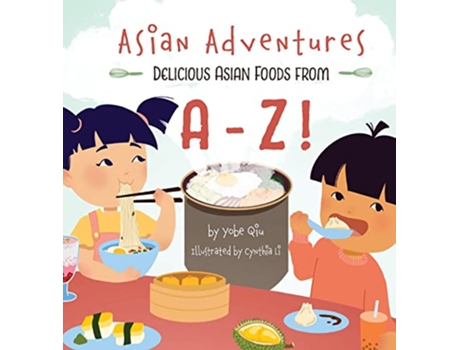 Livro Asian Adventures Delicious Asian Foods from AZ de Yobe Qiu (Inglês - Capa Dura)