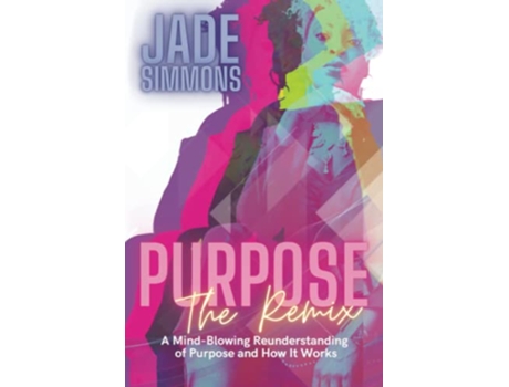 Livro Purpose The Remix A MindBlowing Reunderstanding of Purpose and How It Works de Jade Simmons (Inglês)