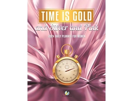 Livro Time Is Gold and Silver and Pink 2024 Daily Planner for Women de Journals and Notebooks (Inglês)