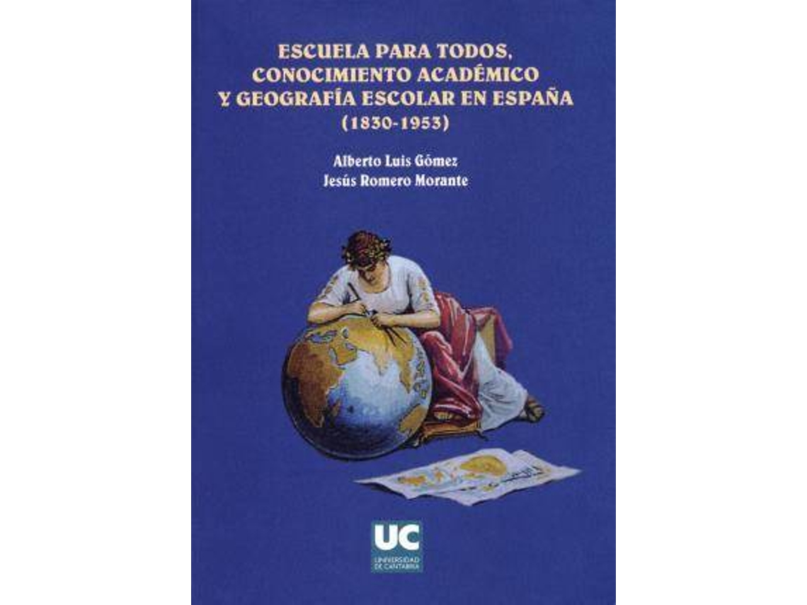 Livro Escuela Para Todos Conocimiento Académico Y Geografía Escolar En España de Alberto Luis Gómez e Jesús Romero Morante (Espanhol)